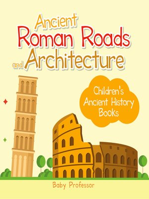 cover image of Ancient Roman Roads and Architecture-Children's Ancient History Books